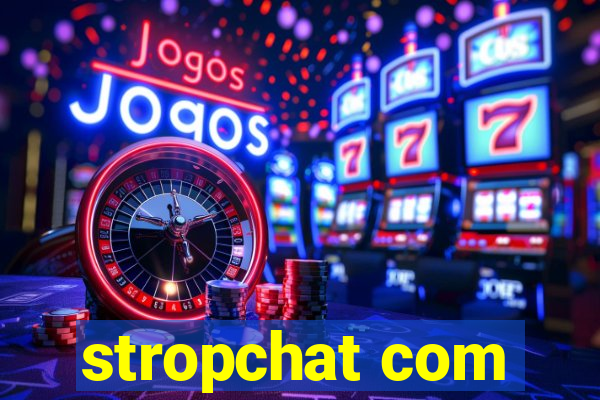 stropchat com